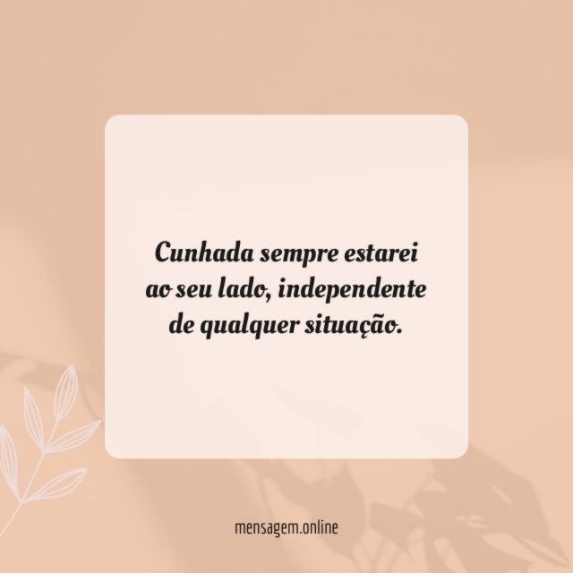 Cunhada sempre estarei ao seu lado