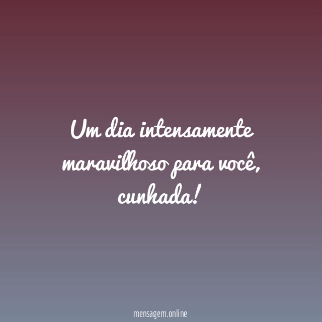 Um dia intensamente maravilhoso para você