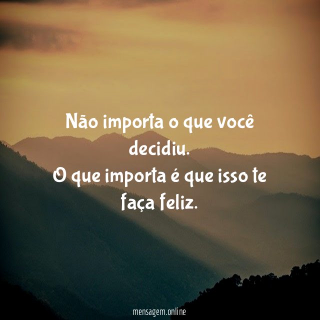 Não importa o que você decidiu