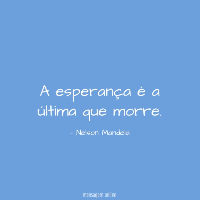 A esperança é a última que morre