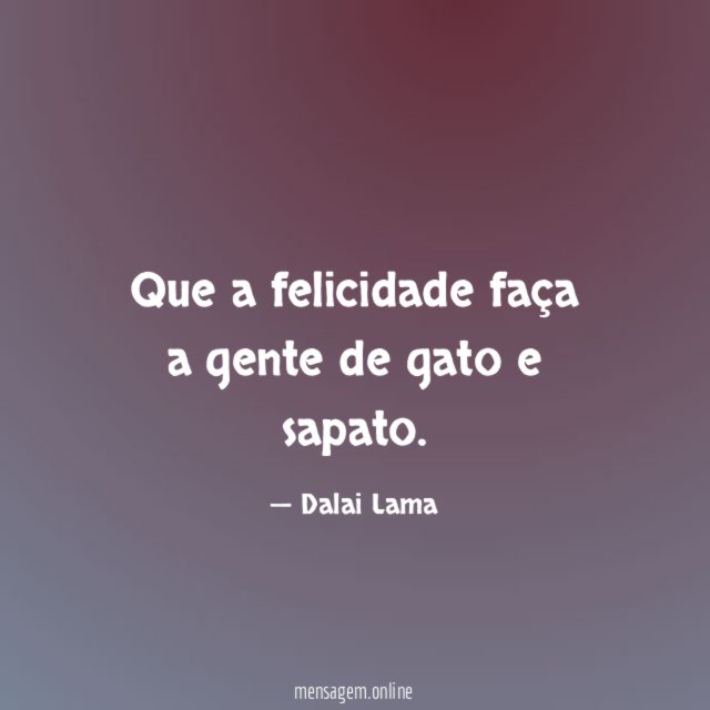 Que a felicidade faça a gente de gato e sapato