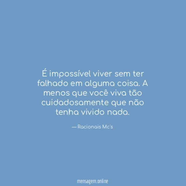É impossível viver sem ter falhado em alguma coisa