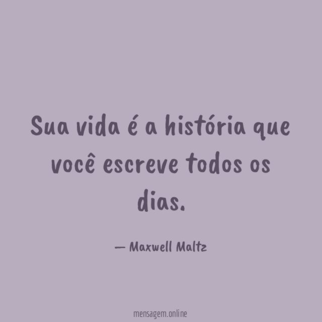 Sua vida é a história que você escreve todos os dias