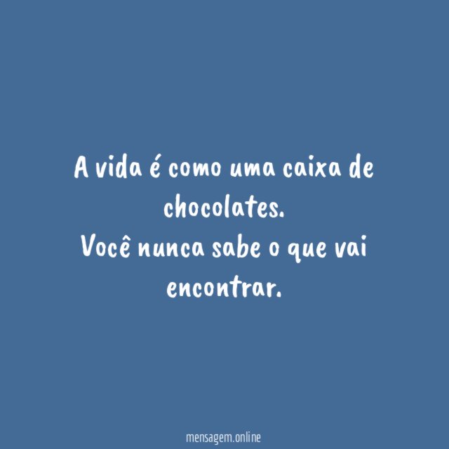 A vida é como uma caixa de chocolates