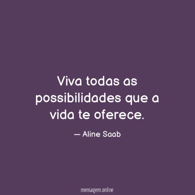 Viva todas as possibilidades que a vida te oferece