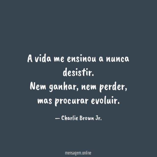 A vida me ensinou a nunca desistir