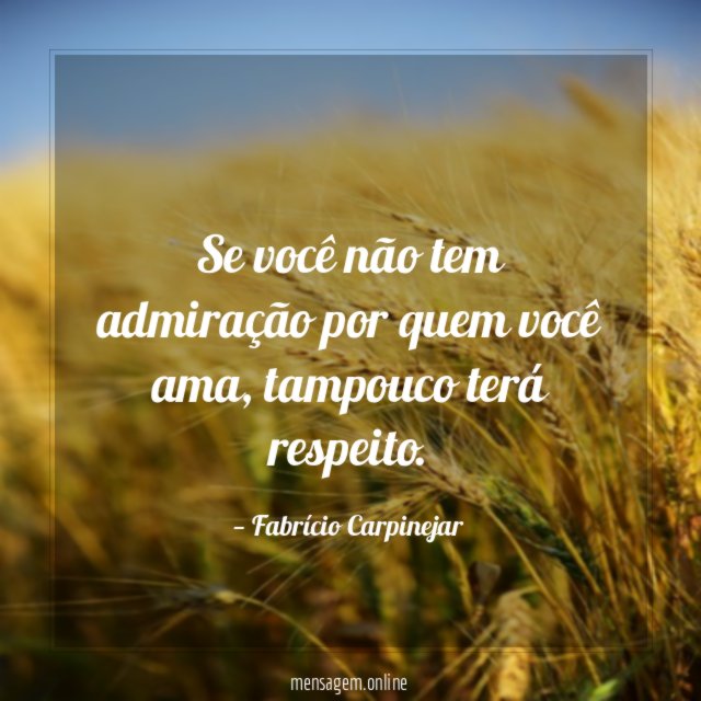 Se você não tem admiração por quem você ama