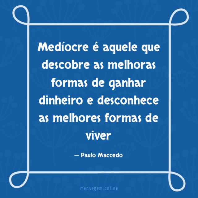 Medíocre é aquele que descobre as melhoras formas