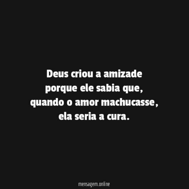 Deus criou a amizade porque ele sabia que