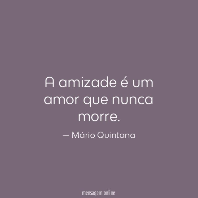 A amizade é um amor que nunca morre