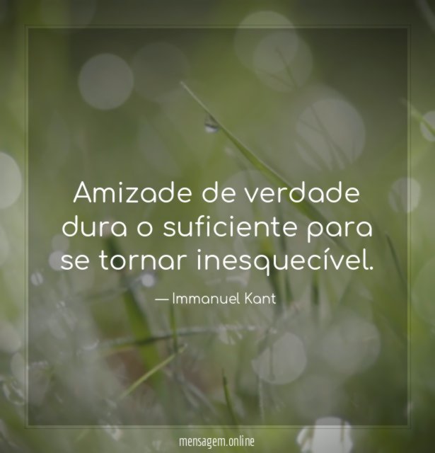 Amizade de verdade dura o suficiente para se tornar inesquecível