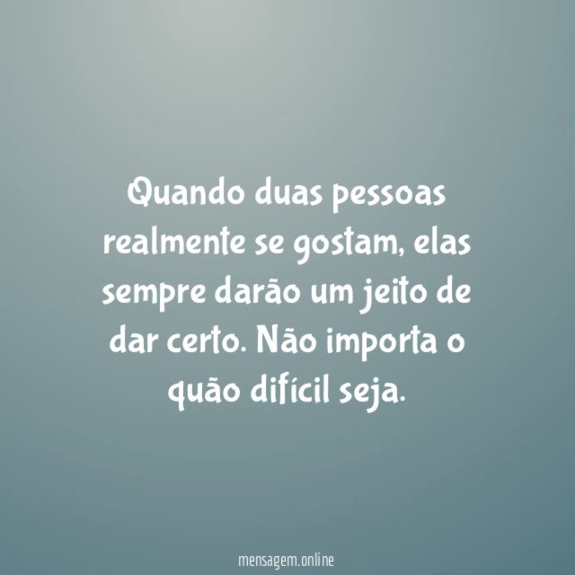 Quando duas pessoas realmente se gostam