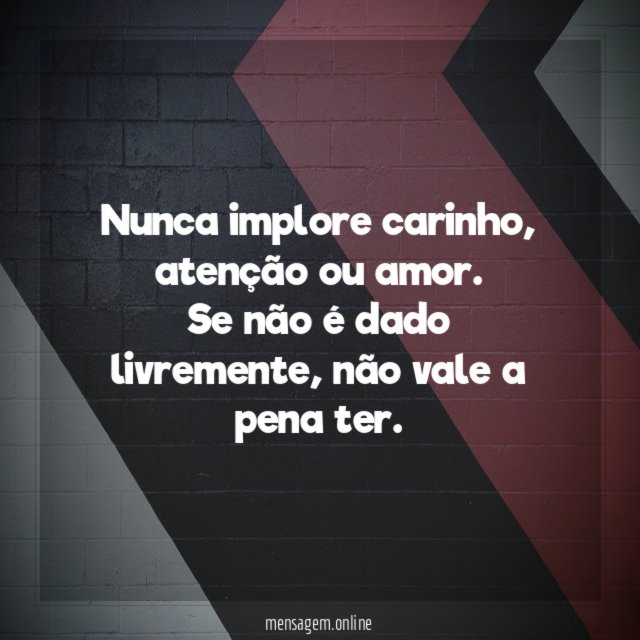 Nunca implore carinho