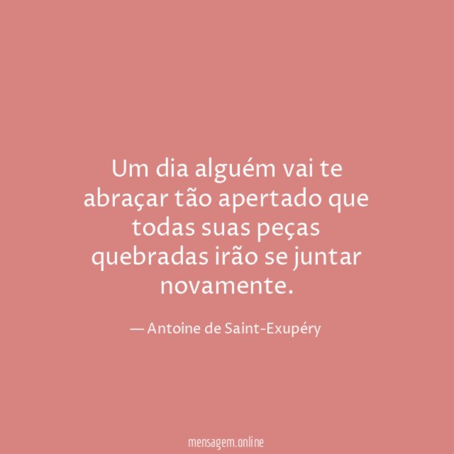 Um dia alguém vai te abraçar tão apertado