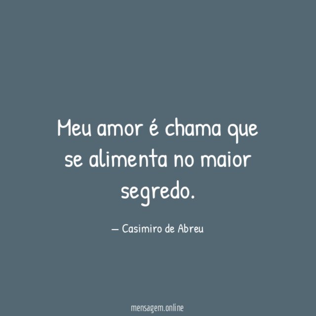 Meu amor é chama que se alimenta no maior segredo