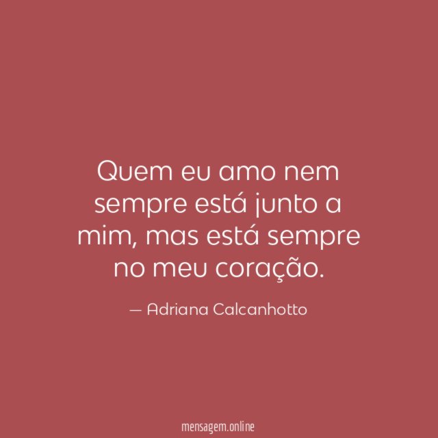 Quem eu amo nem sempre está junto a mim