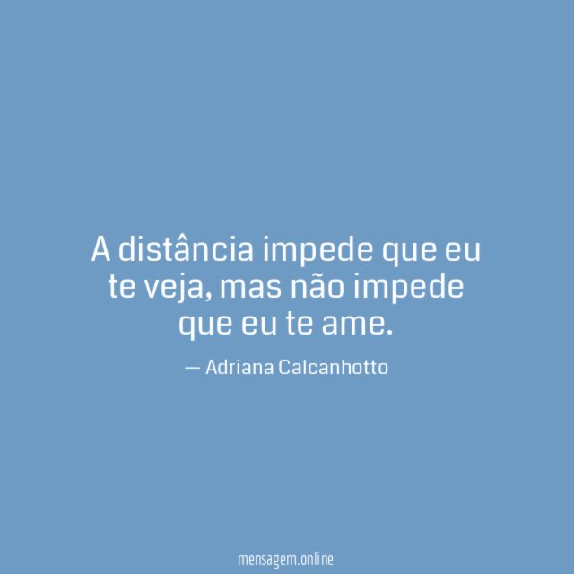 A distância impede que eu te veja
