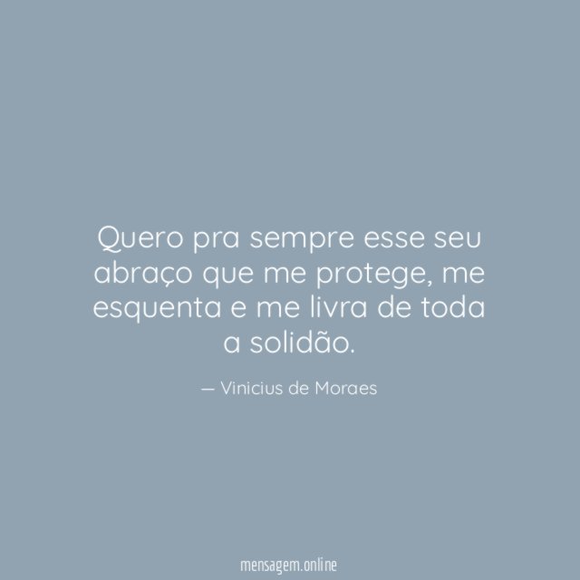 Quero pra sempre esse seu abraço que me protege