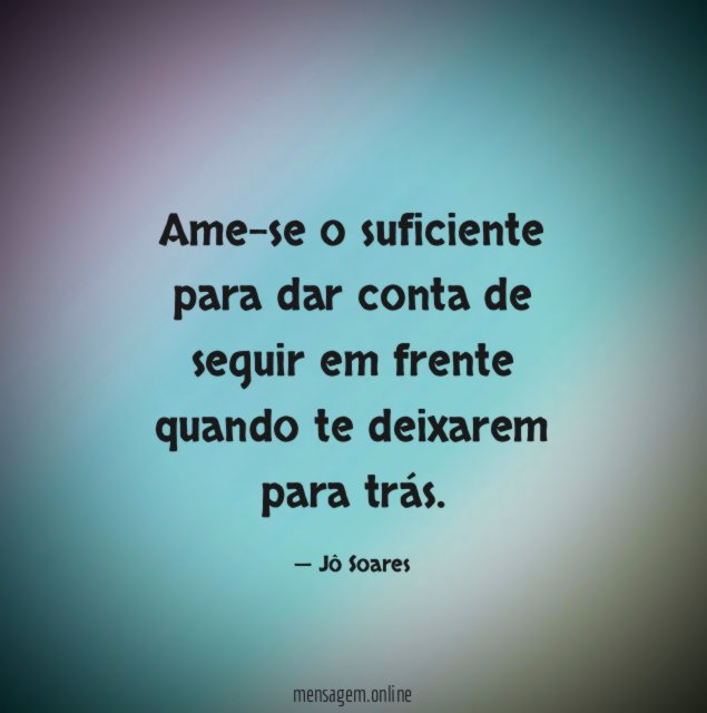 Ame-se o suficiente para dar conta de seguir