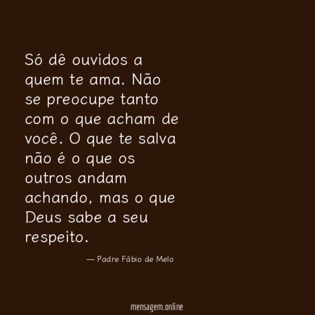 Só dê ouvidos a quem te ama