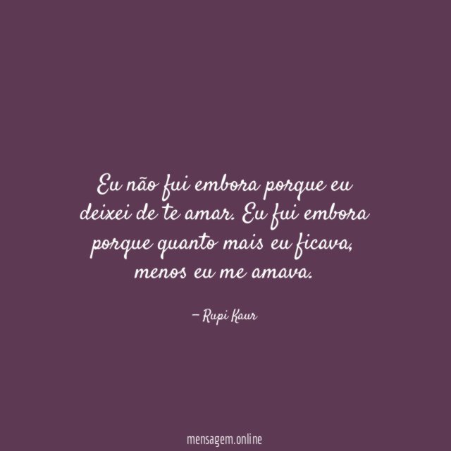 Eu não fui embora porque eu deixei de te amar