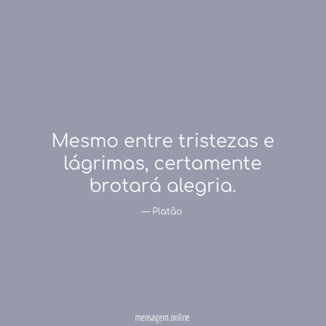 Mesmo entre tristezas e lágrimas