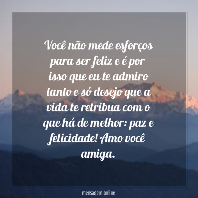 Você não mede esforços para ser feliz