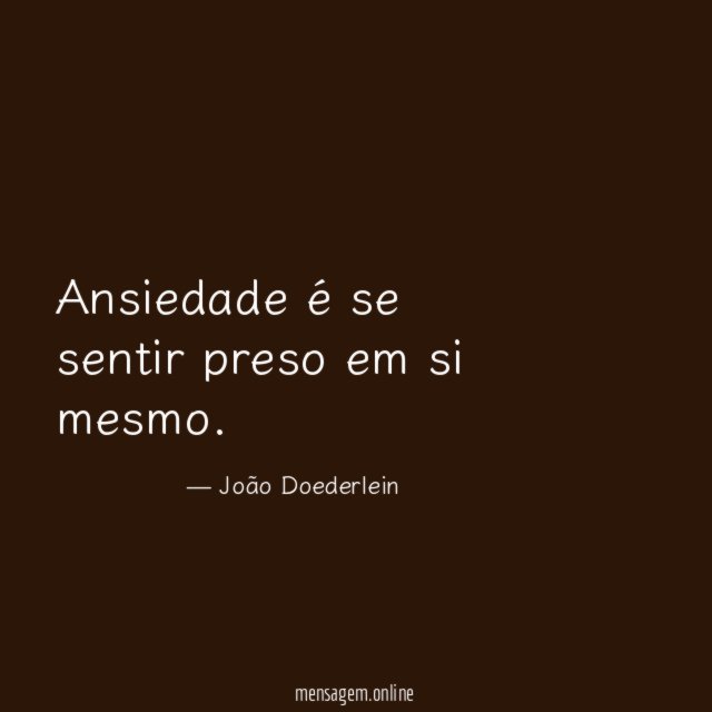 Ansiedade é se sentir preso em si mesmo