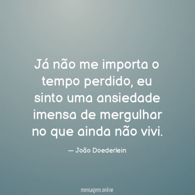 Já não me importa o tempo perdido