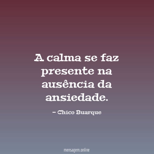A calma se faz presente na ausência da ansiedade
