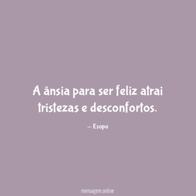 A ânsia para ser feliz atrai tristezas e desconfortos