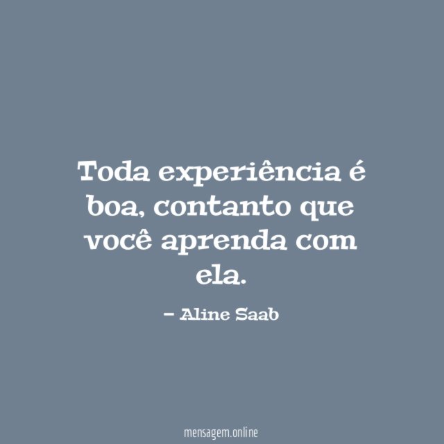 Toda experiência é boa