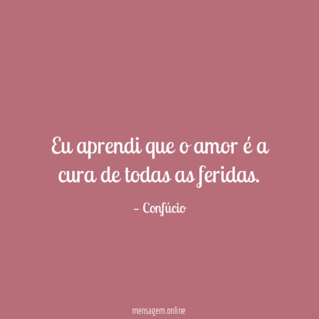 Eu aprendi que o amor é a cura de todas as feridas