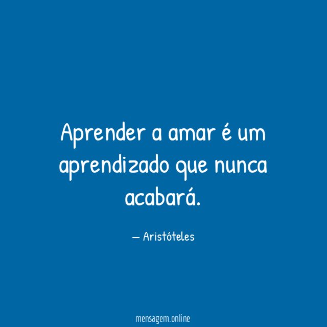 Aprender a amar é um aprendizado que nunca acabará