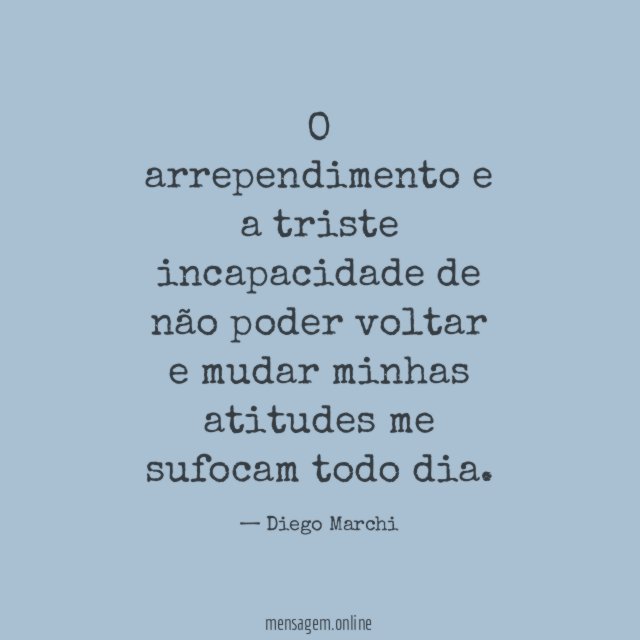 O arrependimento e a triste incapacidade de não