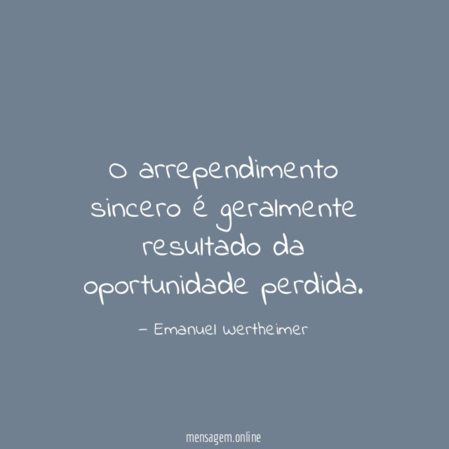 O arrependimento sincero é geralmente resultado da oportunidade perdida