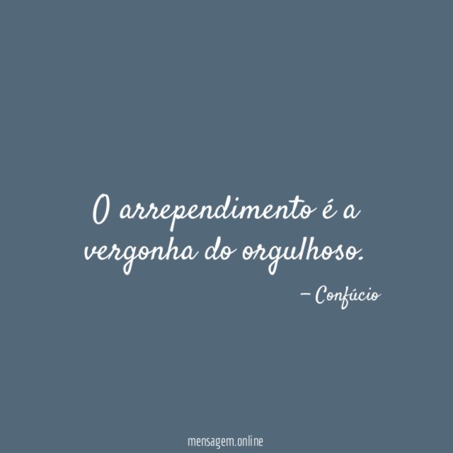 O arrependimento é a vergonha do orgulhoso