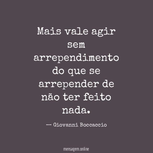 Mais vale agir sem arrependimento do que se