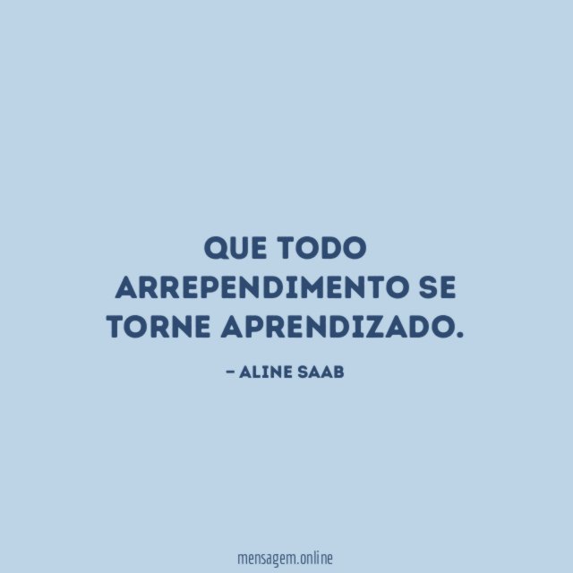 Que todo arrependimento se torne aprendizado