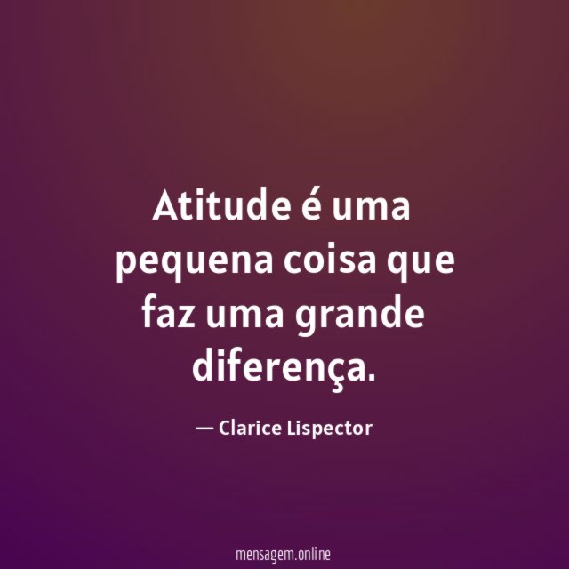Atitude é uma pequena coisa que faz uma grande diferença
