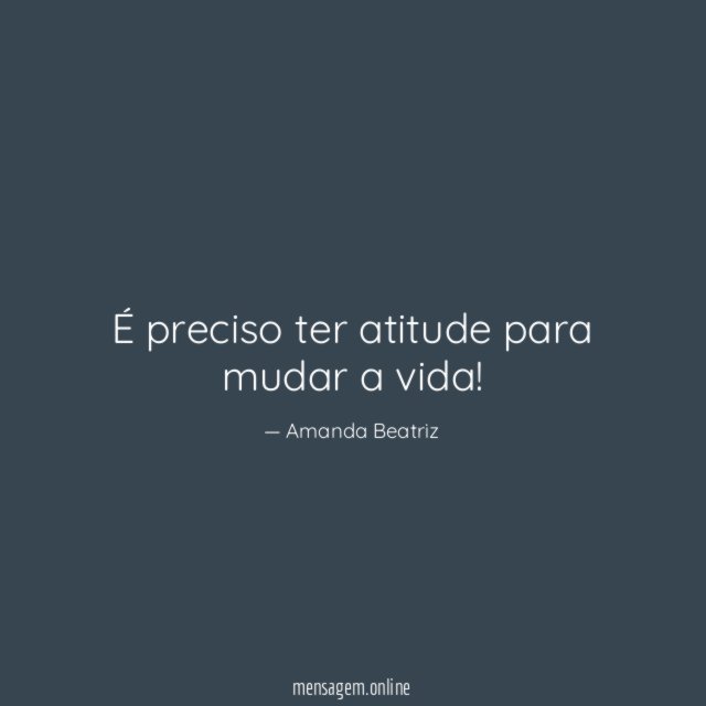 É preciso ter atitude para mudar a vida