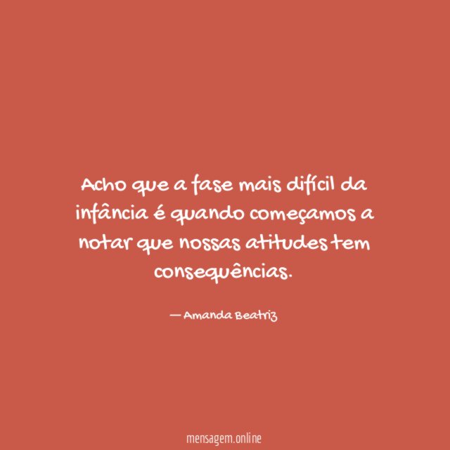 Acho que a fase mais difícil da infância