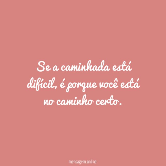 Se a caminhada está difícil