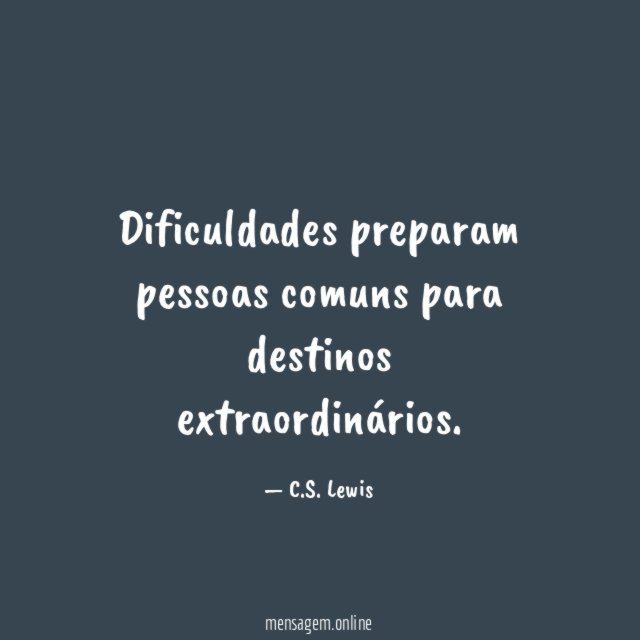 Dificuldades preparam pessoas comuns para destinos extraordinários