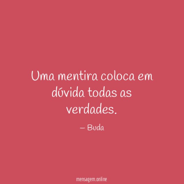 Uma mentira coloca em dúvida todas as verdades