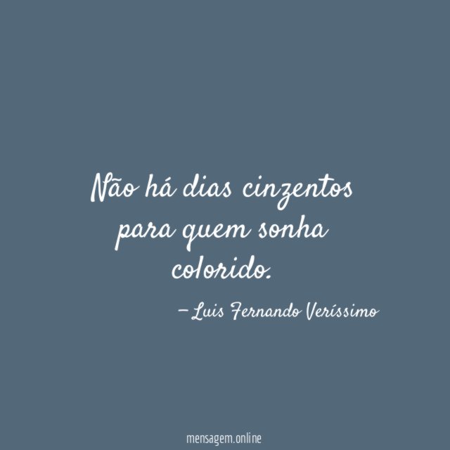 Não há dias cinzentos para quem sonha colorido