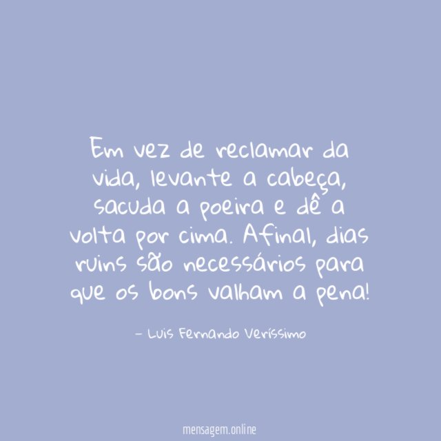Em vez de reclamar da vida