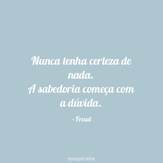 Nunca tenha certeza de nada