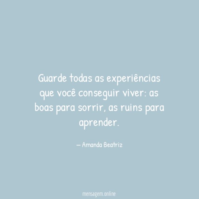 Guarde todas as experiências que você conseguir viver