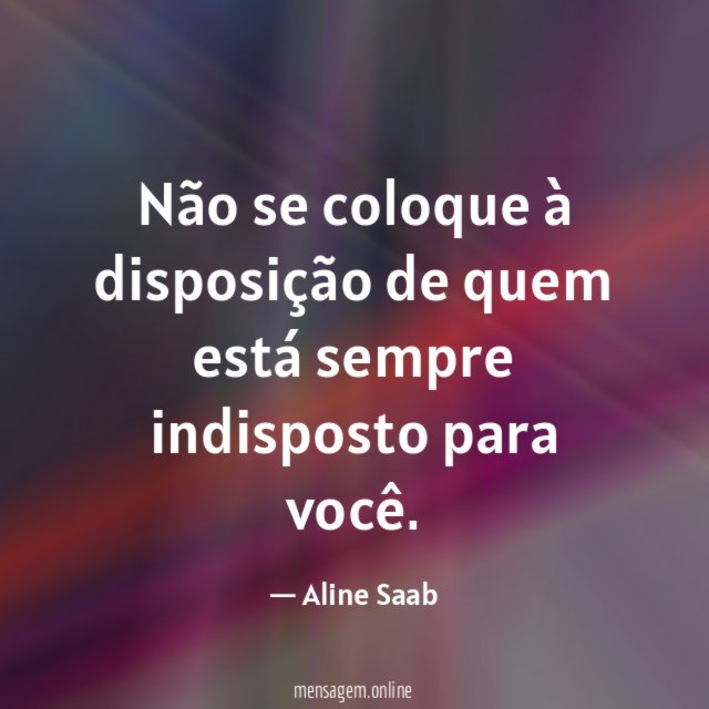 Não se coloque à disposição de quem está